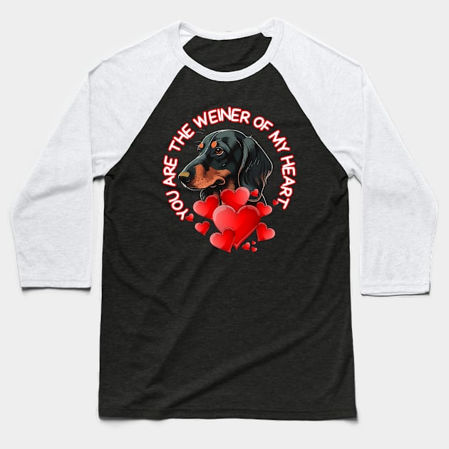 You Are The Weiner Of My Heart Dachshund Valentine Quotes Baseball T-Shirt by Illustradise